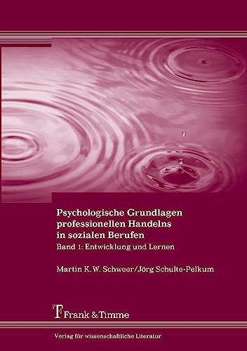 Psychologische Grundlagen professionellen Handelns in sozialen Berufen: Band 1: Entwicklung und Lernen Psychologische Grundlagen professionellen Handelns in sozialen Berufen: Band 1: Entwicklung und Lernen