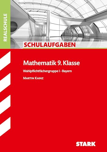 Schulaufgaben Realschule Mathematik 9. Klasse Bayern. Gruppe I von Stark Verlag GmbH