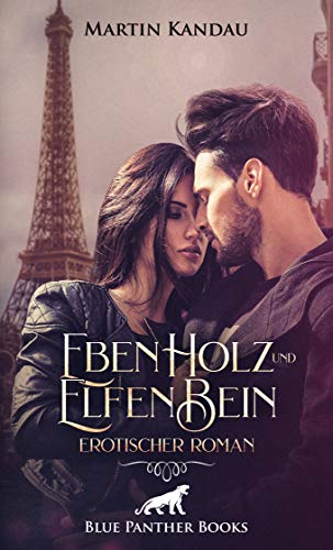 EbenHolz und ElfenBein | Erotischer Roman: Gemeinsam erkunden sie ihre tiefsten, dunkelsten Fantasien ... EbenHolz und ElfenBein | Erotischer Roman: Gemeinsam erkunden sie ihre tiefsten, dunkelsten Fantasien ...