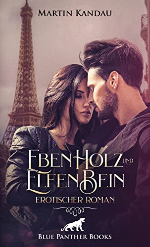 EbenHolz und ElfenBein | Erotischer Roman: Gemeinsam erkunden sie ihre tiefsten, dunkelsten Fantasien ... EbenHolz und ElfenBein | Erotischer Roman: Gemeinsam erkunden sie ihre tiefsten, dunkelsten Fantasien ...