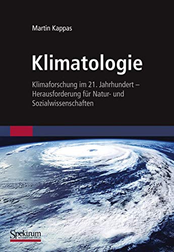 Klimatologie: Klimaforschung im 21. Jahrhundert - Herausforderung für Natur- und Sozialwissenschaften von Spektrum Akademischer Verlag