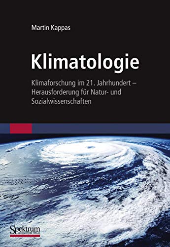 Klimatologie: Klimaforschung im 21. Jahrhundert - Herausforderung für Natur- und Sozialwissenschaften Klimatologie: Klimaforschung im 21. Jahrhundert - Herausforderung für Natur- und Sozialwissenschaften