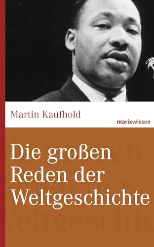 Die großen Reden der Weltgeschichte (marixwissen) von Marix Verlag