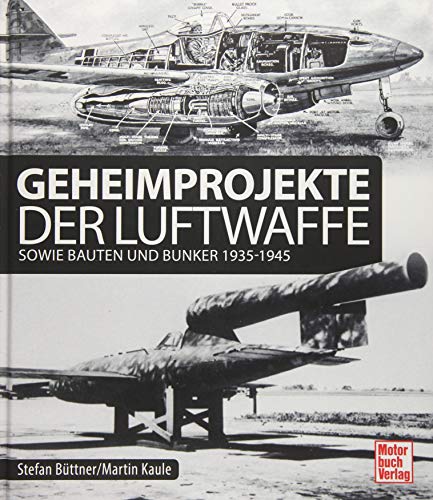 Geheimprojekte der Luftwaffe: sowie Bauten und Bunker 1935-1945
