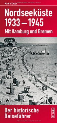 Nordseeküste 1933–1945: Mit Hamburg und Bremen Der historische Reiseführer