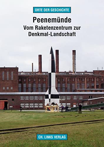 Peenemünde: Vom Raketenzentrum zur Denkmal-Landschaft (Orte der Geschichte)