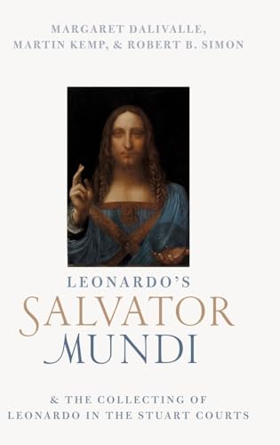 Leonardo's Salvator Mundi and the Collecting of Leonardo in the Stuart Courts von Oxford University Press