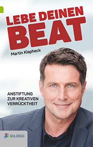 Lebe Deinen Beat: Anstiftung zur kreativen Verrücktheit (Goldegg Leben und Gesundheit) von GOLDEGG VERLAG