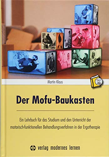 Der Mofu-Baukasten: Ein Lehrbuch für das Studium und den Unterricht der motorisch-funktionellen Behandlungsverfahren in der Ergotherapie Der Mofu-Baukasten: Ein Lehrbuch für das Studium und den Unterricht der motorisch-funktionellen Behandlungsverfahren in der Ergotherapie