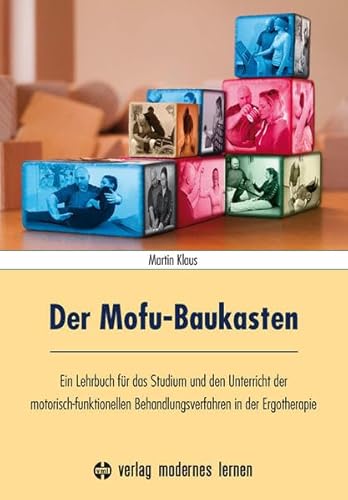 Der Mofu-Baukasten: Ein Lehrbuch für das Studium und den Unterricht der motorisch-funktionellen Behandlungsverfahren in der Ergotherapie