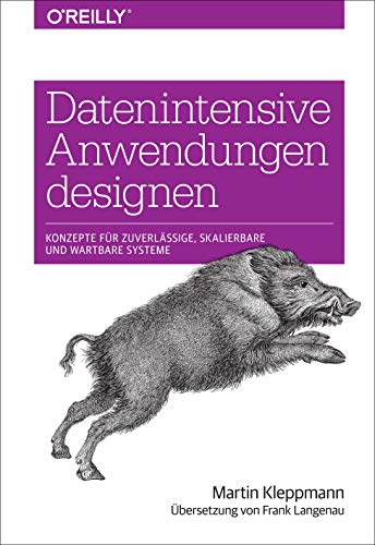 Datenintensive Anwendungen designen: Konzepte für zuverlässige, skalierbare und wartbare Systeme (Animals) von O'Reilly