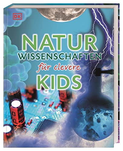 Wissen für clevere Kids. Naturwissenschaften für clevere Kids: Lexikon mit über 1500 farbigen Abbildungen für Kinder ab 8 Jahren Wissen für clevere Kids. Naturwissenschaften für clevere Kids: Lexikon mit über 1500 farbigen Abbildungen für Kinder ab 8 Jahren