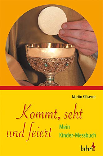 Kommt, seht und feiert: Mein Kinder-Messbuch von Lahn-Verlag GmbH