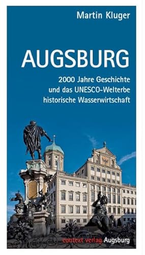 Augsburg: 2000 Jahre Geschichte und das UNESCO-Welterbe historische Wasserwirtschaft von context verlag Augsburg