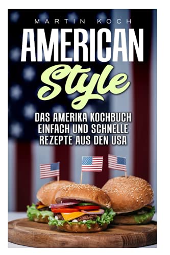 DAS AMERIKA KOCHBUCH, REZEPTE AUS DEN USA , EINFACH UND SCHNELLE: AMERICAN STYLE