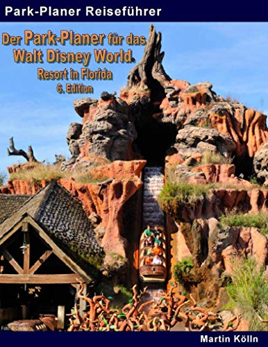 Der Park-Planer für das Walt Disney World Resort in Florida - 6. Edition: Der Insider-Reiseführer durch die weltgrößte Freizeitparkanlage