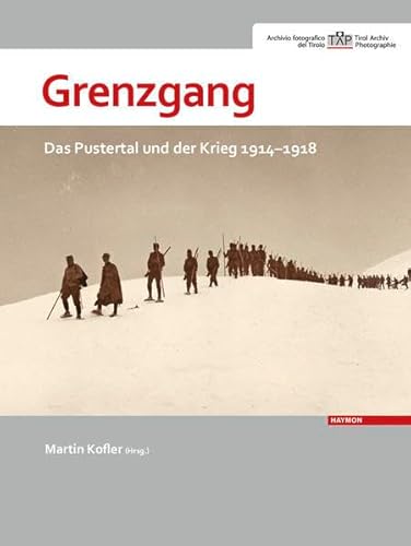 Grenzgang: Das Pustertal und der Krieg 1914-1918 von Haymon Verlag