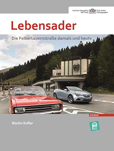 Lebensader. Die Felbertauernstraße damals und heute