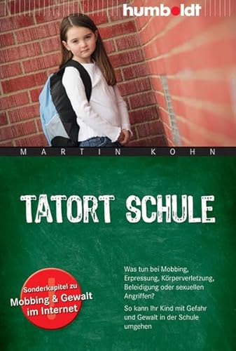 Tatort Schule: Was tun bei Mobbing, Erpressung, Körperverletzung, Beleidigung oder sexuellen Angriffen? So kann Ihr Kind mit Gefahr und Gewalt in der ... Gewalt im Internet (humboldt - Eltern & Kind)