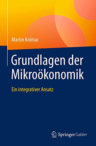 Grundlagen der Mikroökonomik: Ein integrativer Ansatz von Springer