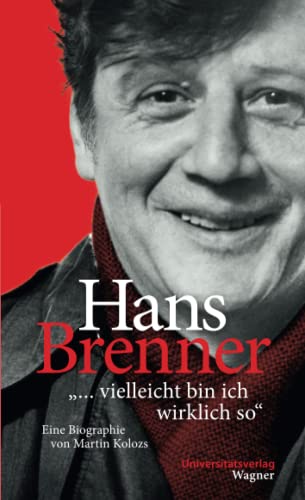 Hans Brenner. "... vielleicht bin ich wirklich so": Eine Biographie von Martin Kolozs von Universitätsverlag Wagner in der Studienverlag Ges.m.b.H.