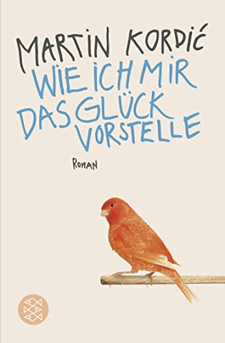 Wie ich mir das Glück vorstelle: Roman