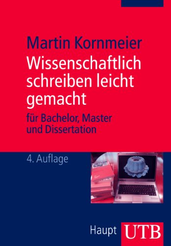 Wissenschaftlich schreiben leicht gemacht: für Bachelor, Master und Dissertation