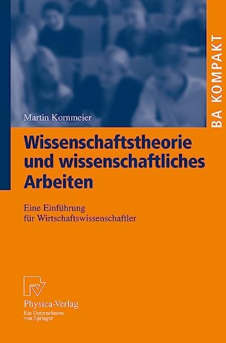 Wissenschaftstheorie und wissenschaftliches Arbeiten. Eine Einführung für Wirtschaftswissenschaftler