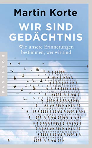 Wir sind Gedächtnis: Wie unsere Erinnerungen bestimmen, wer wir sind von Pantheon