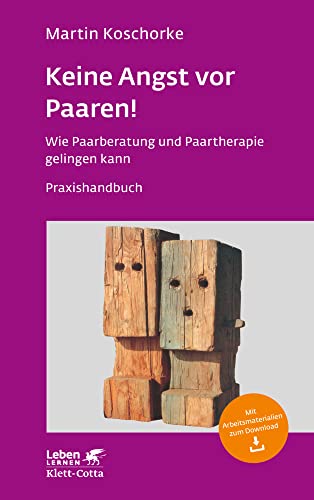 Keine Angst vor Paaren! (Leben Lernen, Bd. 259): Wie Paarberatung und Paartherapie gelingen kann - Ein Praxishandbuch - Leben Lernen 259 von Klett-Cotta Verlag