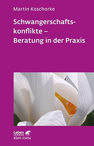 Schwangerschaftskonflikte - Beratung in der Praxis (Leben Lernen, Bd. 309) von Klett-Cotta Verlag
