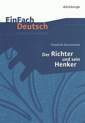 EinFach Deutsch Unterrichtsmodelle: Friedrich Dürrenmatt: Der Richter und sein Henker: Klassen 8 - 10 von Westermann Bildungsmedien Verlag GmbH