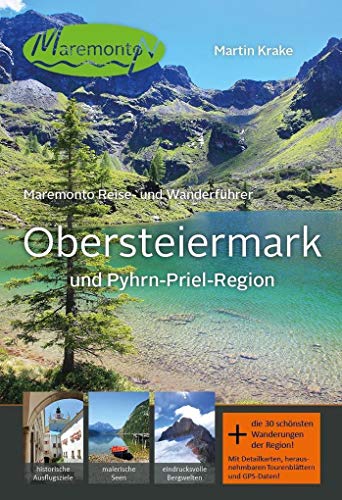 Maremonto Reise- und Wanderführer: Obersteiermark und Pyhrn-Priel-Region von Maremonto Reiseverlag