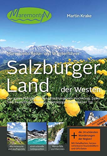 Maremonto Reise- und Wanderführer: Salzburger Land - der Westen: Der ganze Pinzgau mit den Urlaubsregionen Hochkönig, Zeller See, Saalachtal, Glemmtal, Oberpinzgau und Rauriser Tal
