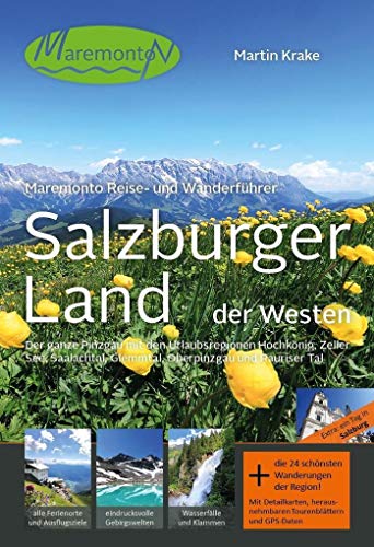 Maremonto Reise- und Wanderführer: Salzburger Land - der Westen: Der ganze Pinzgau mit den Urlaubsregionen Hochkönig, Zeller See, Saalachtal, Glemmtal, Oberpinzgau und Rauriser Tal von Maremonto Reiseverlag