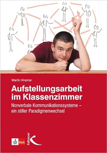 Aufstellungsarbeit im Klassenzimmer: Nonverbale Kommunikationssysteme – ein stiller Paradigmenwechsel von Kallmeyer'sche Verlags-