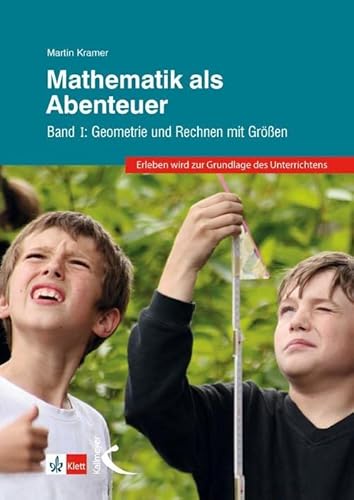 Mathematik als Abenteuer Band I: Geometrie und Rechnen mit Größen