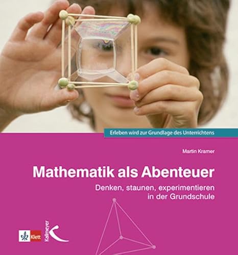 Mathematik als Abenteuer: Denken, staunen, experimentieren in der Grundschule