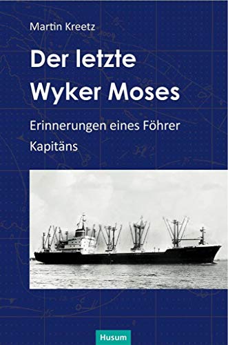 Der letzte Wyker Moses: Erinnerungen eines Föhrer Kapitäns (Nordfriesische Quellen und Studien) von Husum Druck
