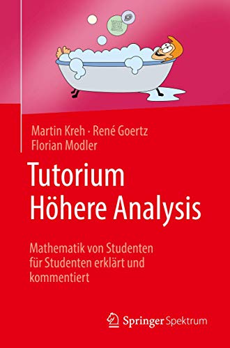 Tutorium Höhere Analysis: Mathematik von Studenten für Studenten erklärt und kommentiert