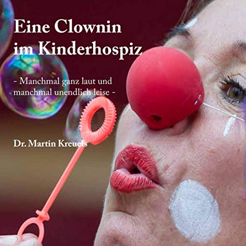 Eine Clownin im Kinderhospiz: Manchmal ganz laut und manchmal unendlich leise