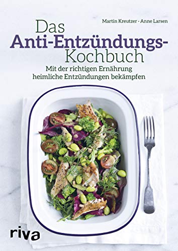 Das Anti-Entzündungs-Kochbuch: Mit der richtigen Ernährung heimliche Entzündungen bekämpfen von Riva