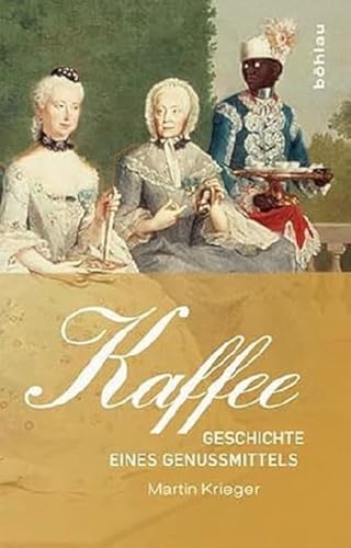 Kaffee: Geschichte eines Genussmittels: Anbau, Handel und globale Genusskulturen