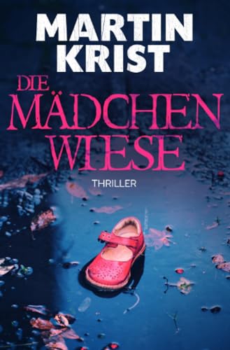 Die Mädchenwiese: Thriller