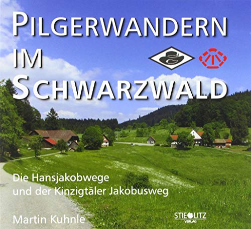 Pilgerwandern im Schwarzwald: Die Hansjakobwege und der Kinzigtäler Jakobusweg von Stieglitz-Verlag