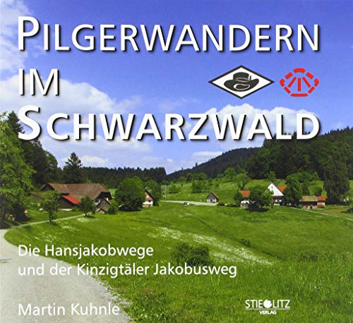 Pilgerwandern im Schwarzwald: Die Hansjakobwege und der Kinzigtäler Jakobusweg von Stieglitz Verlag,