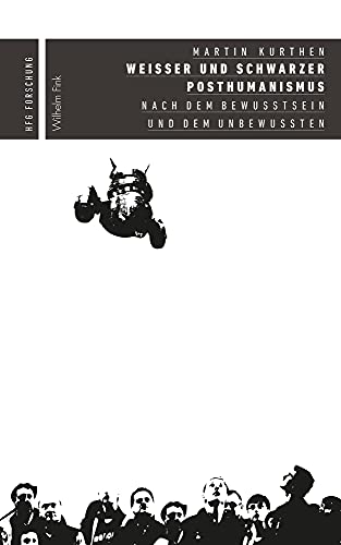 Weißer und schwarzer Posthumanismus. Nach dem Bewusstsein und dem Unbewussten (HfG Forschung)