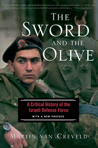 The Sword and The Olive: A Critical History Of The Israeli Defense Force