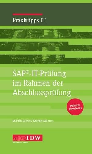 SAP®-IT-Prüfung im Rahmen der Abschlussprüfung: Inklusive Downloads (IDW Praxistipps IT: Digitalisierungshilfe für Wirtschaftsprüfer) von Idw-Verlag GmbH