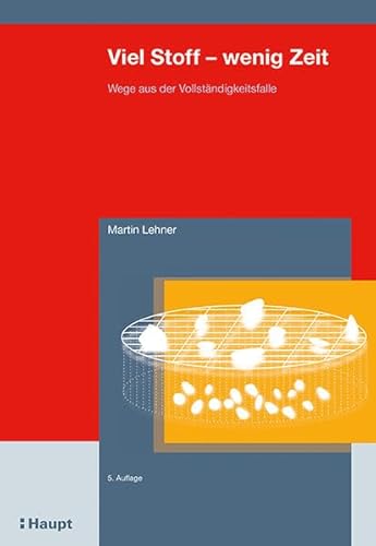 Viel Stoff - wenig Zeit: Wege aus der Vollständigkeitsfalle von Haupt Verlag AG